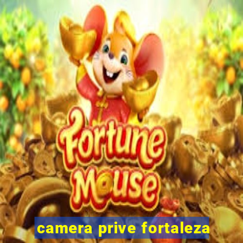 camera prive fortaleza